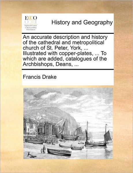 Cover for Francis Drake · An Accurate Description and History of the Cathedral and Metropolitical Church of St. Peter, York, ... Illustrated with Copper-plates, ... to Which Are a (Paperback Book) (2010)