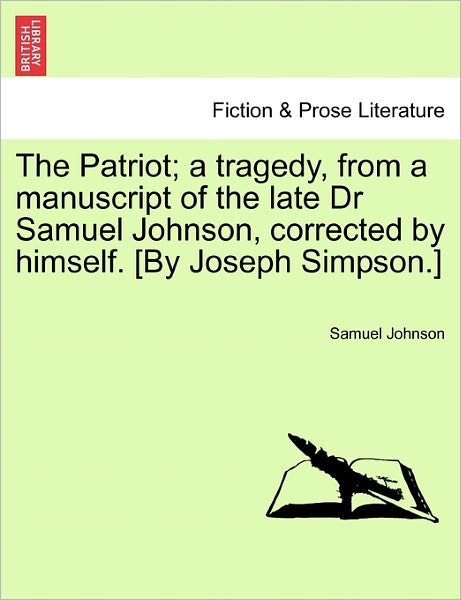 Cover for Samuel Johnson · The Patriot; a Tragedy, from a Manuscript of the Late Dr Samuel Johnson, Corrected by Himself. [by Joseph Simpson.] (Taschenbuch) (2011)