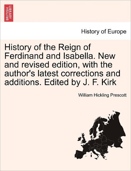 Cover for William Hickling Prescott · History of the Reign of Ferdinand and Isabella. New and Revised Edition, with the Author's Latest Corrections and Additions. Edited by J. F. Kirk (Paperback Book) (2011)