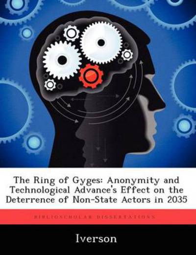 Cover for Iverson · The Ring of Gyges: Anonymity and Technological Advance's Effect on the Deterrence of Non-State Actors in 2035 (Paperback Bog) (2012)