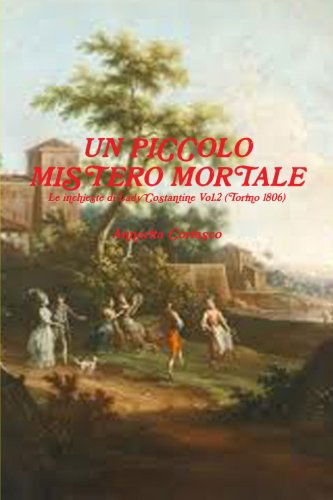 Cover for Annarita Coriasco · Un Piccolo Mistero Mortale - Le Indagini Di Lady Costantine Vol.2 (Torino 1806) (Volume 2) (Italian Edition) (Taschenbuch) [Italian edition] (2012)