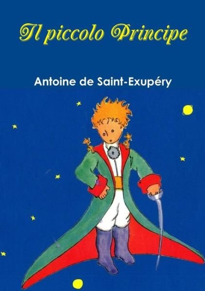 Il Piccolo Principe - Antoine De Saint-exupery - Boeken - Lulu Press Inc - 9781291683035 - 24 januari 2014