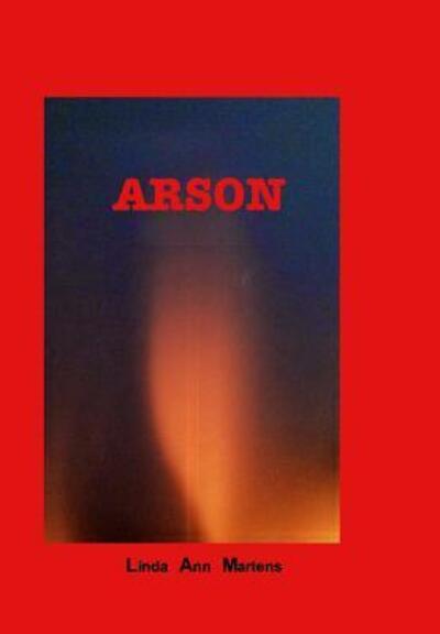 Cover for Linda Ann Martens · Arson (Hardcover Book) (2017)