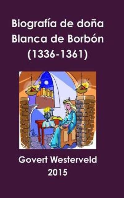 Cover for Govert Westerveld · Biografia De Dona Blanca De Borbon (1336-1361) (Hardcover Book) (2015)