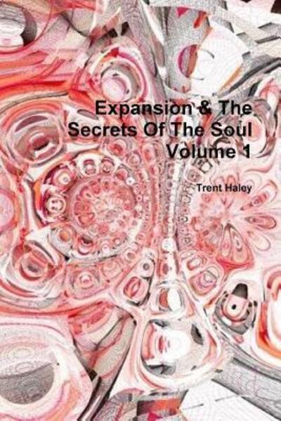 Cover for Trent Haley · Expansion &amp; the Secrets of the Soul Volume 1 (Pocketbok) (2015)