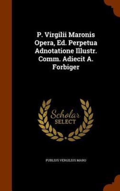 Cover for Publius Vergilius Maro · P. Virgilii Maronis Opera, Ed. Perpetua Adnotatione Illustr. Comm. Adiecit A. Forbiger (Hardcover Book) (2015)