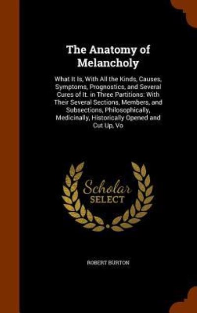 The Anatomy of Melancholy - Robert Burton - Books - Arkose Press - 9781345216035 - October 23, 2015