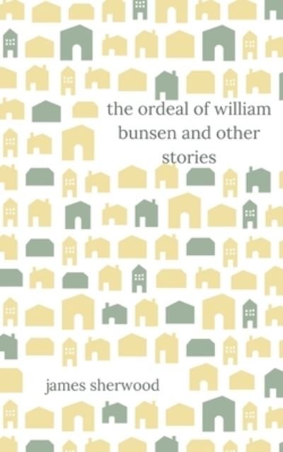Cover for James Sherwood · The Ordeal of William Bunsen and Other Stories (Paperback Book) (2018)