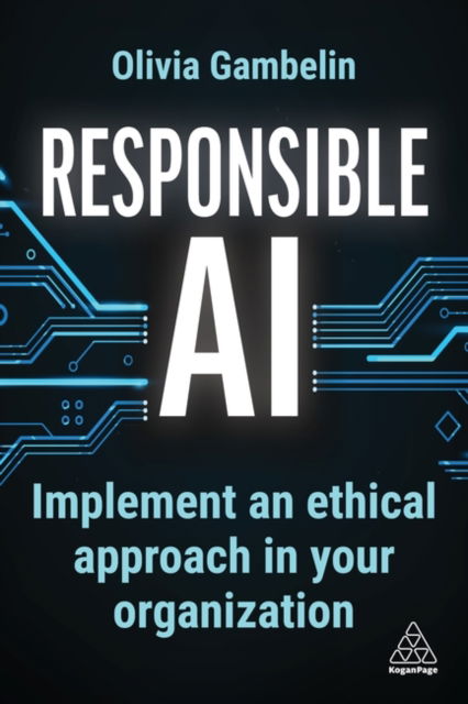 Cover for Olivia Gambelin · Responsible AI: Implement an Ethical Approach in your Organization (Hardcover Book) (2024)
