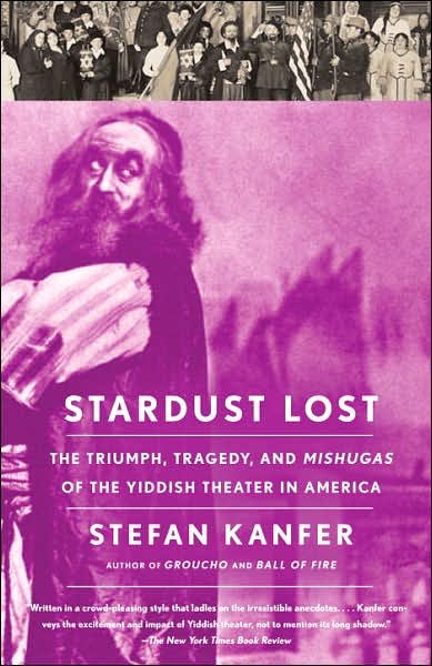 Cover for Stefan Kanfer · Stardust Lost: the Triumph, Tragedy, and Meshugas of the Yiddish Theater in America (Vintage) (Taschenbuch) (2007)