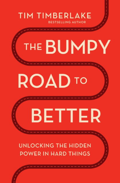 Cover for Tim Timberlake · The Bumpy Road to Better: Unlocking the Hidden Power in Hard Things (Paperback Book) (2025)