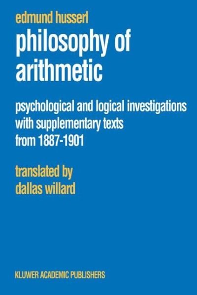 Cover for Edmund Husserl · Philosophy of Arithmetic: Psychological and Logical Investigations with Supplementary Texts from 1887-1901 - Husserliana: Edmund Husserl - Collected Works (Pocketbok) [Softcover reprint of the original 1st ed. 2003 edition] (2003)