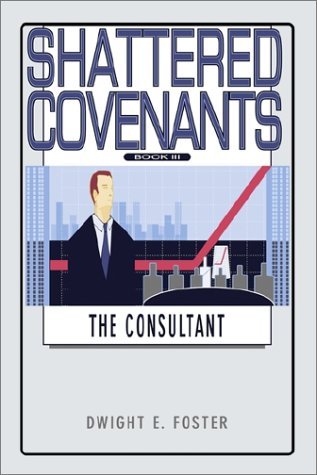 Cover for Dwight E. Foster · Shattered Covenants Book Iii: the Consultant (Taschenbuch) (2002)