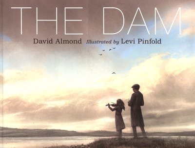 The Dam - Walker Studio - David Almond - Bøger - Walker Books Ltd - 9781406386035 - 1. august 2019