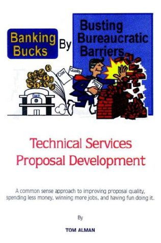 Cover for Tom E. Alman · Banking Bucks by Busting Bureaucratic Barriers: Technical Services Proposal Development (Paperback Book) (2003)