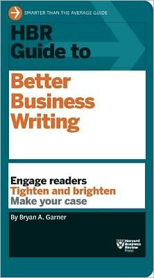 Cover for Bryan A. Garner · HBR Guide to Better Business Writing (HBR Guide Series): Engage Readers, Tighten and Brighten, Make Your Case - HBR Guide Series (Paperback Book) (2013)