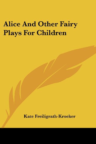Cover for Kate Freiligrath-kroeker · Alice and Other Fairy Plays for Children (Paperback Book) (2007)