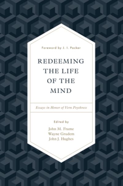 Cover for John M. Frame · Redeeming the Life of the Mind: Essays in Honor of Vern Poythress (Hardcover Book) (2017)