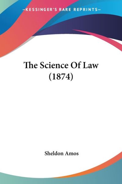 Cover for Sheldon Amos · The Science of Law (1874) (Paperback Book) (2008)
