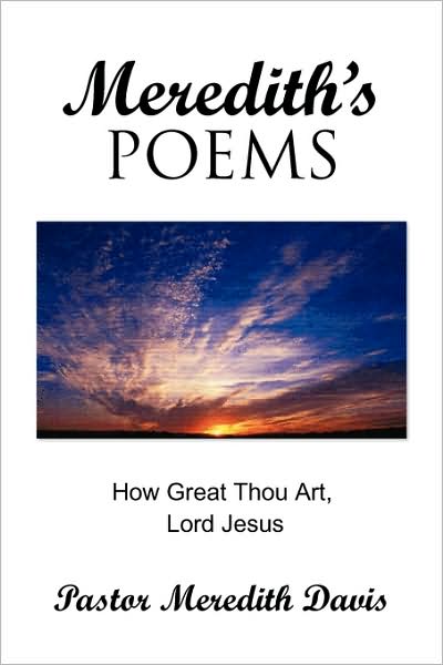 Cover for Pastor Meredith Davis · Meredith's Poems: How Great Thou Art Lord Jesus (Paperback Book) (2009)