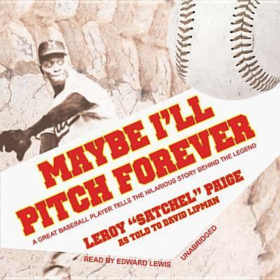 Cover for Leroy Satchel Paige · Maybe I'll Pitch Forever (CD) (2013)