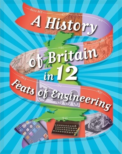 Cover for Paul Rockett · A History of Britain in 12... Feats of Engineering - A History of Britain in 12... (Pocketbok) (2018)