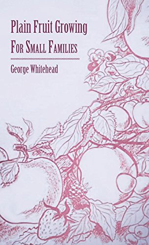 Cover for George Whitehead · Plain Fruit Growing - for Small Families (Gebundenes Buch) (2010)