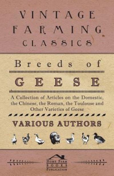 Cover for Breeds of Geese - a Collection of Articles on the Domestic, the Chinese, the Roman, the Toulouse and Other Varieties of Geese (Paperback Book) (2011)