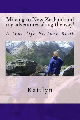 Cover for Kaitlyn . · Moving to New Zealand,and My Adventures Along the Way! (Volume 1) (Paperback Book) (2012)