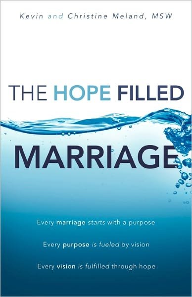 Cover for Msw Kevin Meland · The Hope Filled Marriage: Every Marriage Starts with a Purpose, Every Purpose is Fueled by a Vision, Every Vision is Fulfilled Through Hope (Paperback Book) (2010)