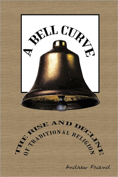 Cover for Andrew Friend · A Bell Curve: the Rise and Decline of Traditional Religion (Paperback Book) (2011)
