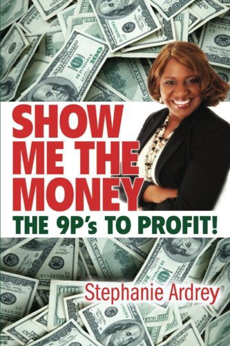 Cover for Stephanie Ardrey · Show Me the Money the 9p's to Profit! (Paperback Book) (2011)