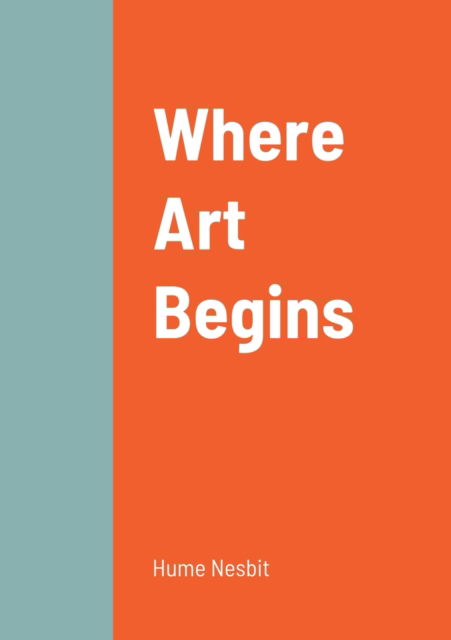 Cover for Hume Nesbit · Where Art Begins (Paperback Book) (2022)