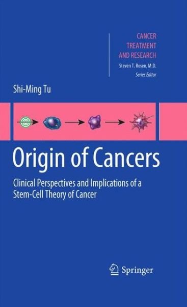Cover for Shi-Ming Tu · Origin of Cancers: Clinical Perspectives and Implications of a Stem-Cell Theory of Cancer - Cancer Treatment and Research (Paperback Book) [2010 edition] (2012)