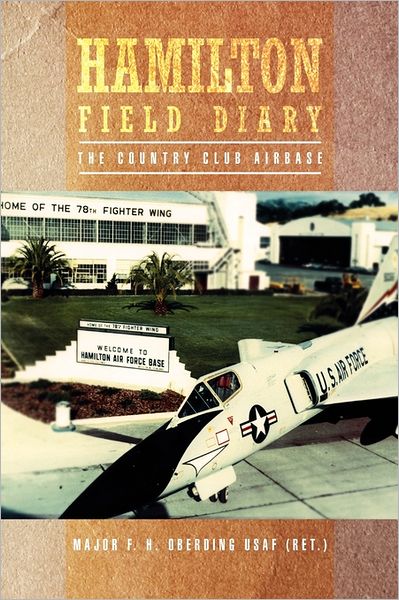 Cover for Major F H Oberding Usaf (Ret ) · Hamilton Field Diary: the Country Club Airbase (Paperback Book) (2011)