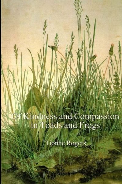 Cover for Tionne Rogers · Of Kindness and Compassion in Toads and Frogs (Pocketbok) (2012)