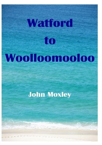 Cover for John Moxley · Watford to Woolloomooloo (Taschenbuch) (2012)