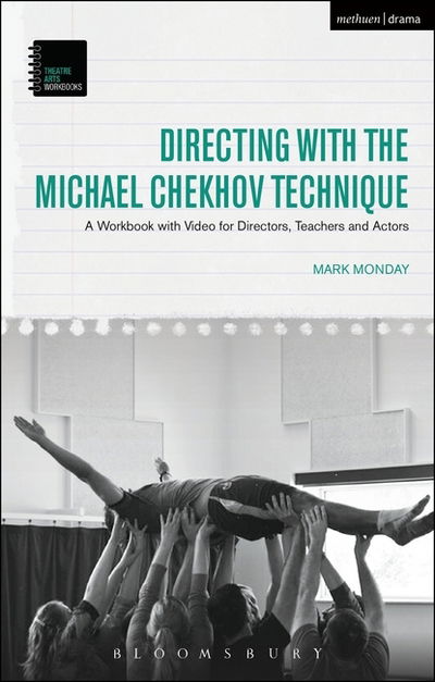 Cover for Monday, Dr Mark (Kent State University, USA) · Directing with the Michael Chekhov Technique: A Workbook with Video for Directors, Teachers and Actors - Theatre Arts Workbooks (Paperback Book) (2017)