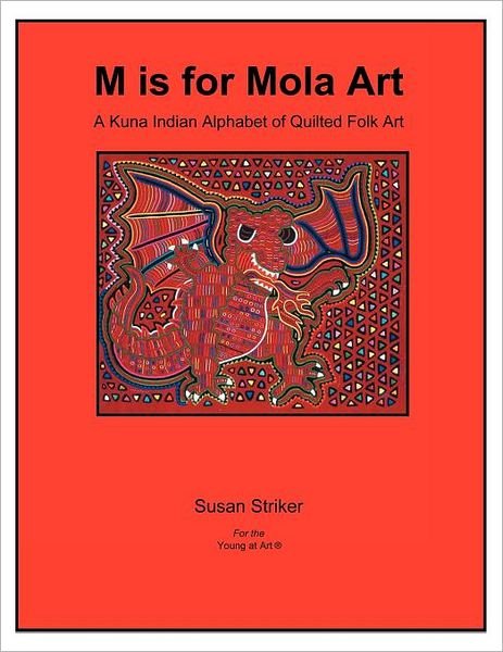 Cover for Susan Striker · M is for Mola Art: a Kuna Indian Alphabet of Quilted Folk Art (Paperback Bog) (2012)