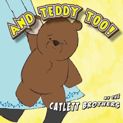 Cover for Catlett Brothers · And Teddy Too! (Pocketbok) (2013)