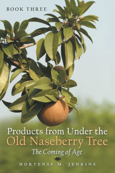 Cover for Hortense M. Jenkins · Book Three Products from under the Old Naseberry Tree (Book) (2020)