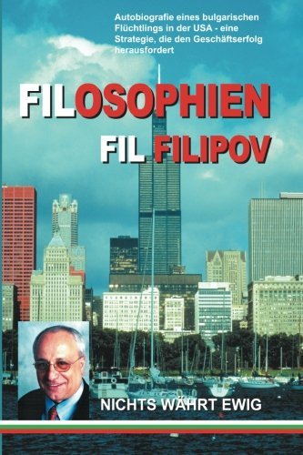 Cover for Fil Filipov · Filosophien: Autobiografie Eines Bulgarischen Fluchtlings in Der USA - Eine Strategie, Die den Geschaftserfolg Herausfordert (Paperback Bog) [German edition] (2013)