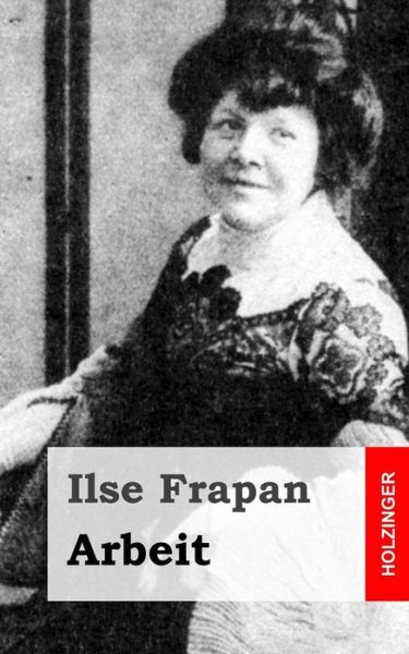 Arbeit - Ilse Frapan - Books - Createspace - 9781482399035 - February 12, 2013