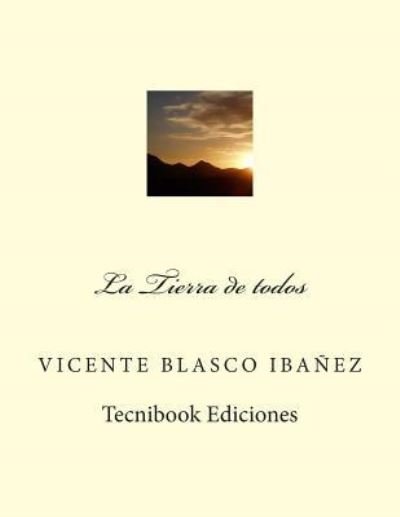La Tierra De Todos - Vicente Blasco Ibanez - Kirjat - Createspace - 9781482638035 - maanantai 25. helmikuuta 2013