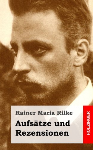 Aufsätze Und Rezensionen - Rainer Maria Rilke - Böcker - CreateSpace Independent Publishing Platf - 9781482711035 - 7 mars 2013