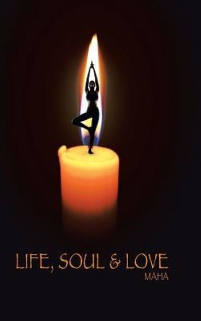 Cover for Maha · Life, Soul &amp; Love (Hardcover Book) (2017)