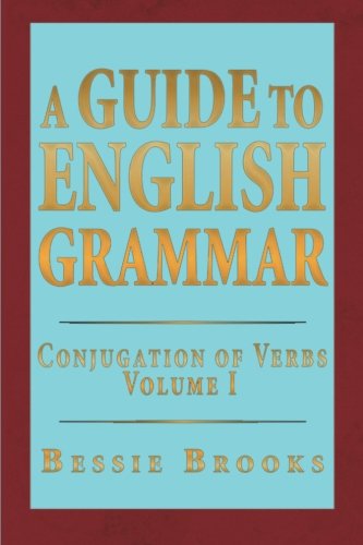 Cover for Bessie Brooks · A Guide to English Grammar: Conjugation of Verbs Volume 1 (Paperback Book) (2013)