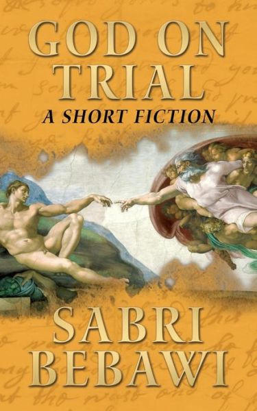 Cover for Sabri Bebawi · God on Trial: a Short Fiction (Paperback Book) [One edition] (2013)