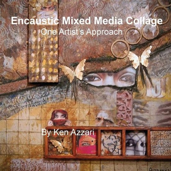 Cover for Ken Azzari · Encaustic Mixed Media Collage: One Artist's Approach (Taschenbuch) (2013)
