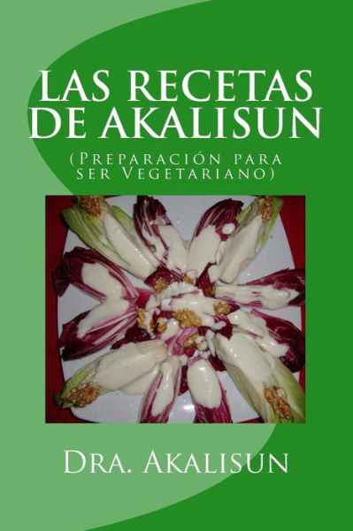 Cover for Akalisun Lopez · Las Recetas De Akalisun - Preparacion Para Ser Vegetariano (Paperback Book) (2013)